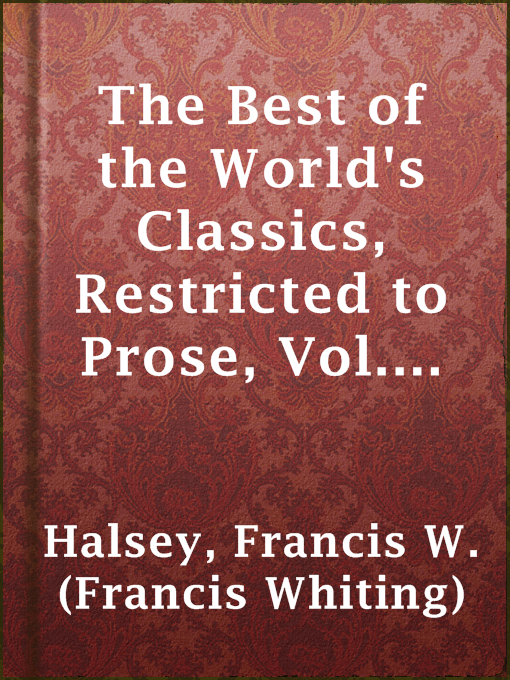Title details for The Best of the World's Classics, Restricted to Prose, Vol. VII (of X)—Continental Europe I by Francis W. (Francis Whiting) Halsey - Wait list